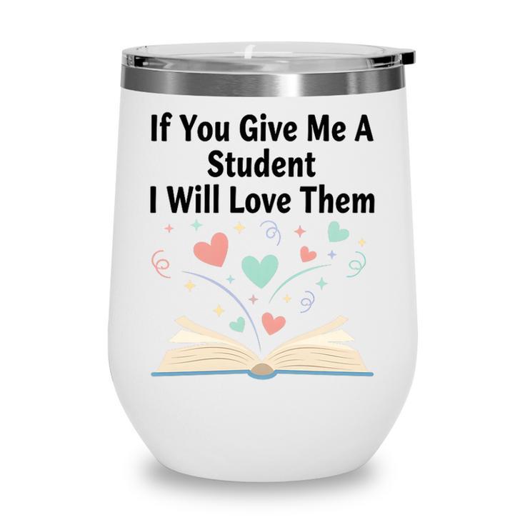 If You Give Me A Student I Will Love Them Book Magic Premium Tri-Blend Wine Tumbler