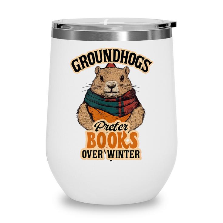 Groundhogs Prefer Books Over Winter February Wine Tumbler