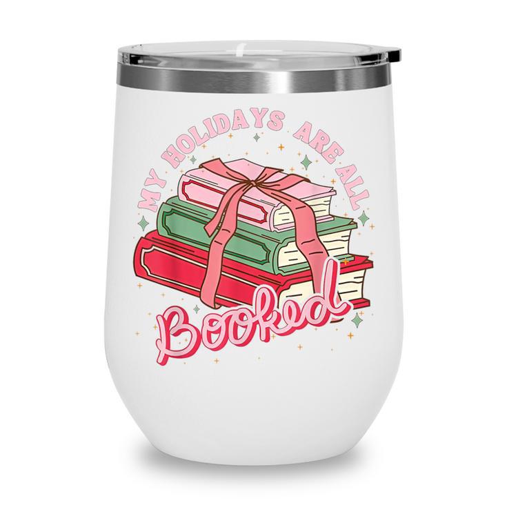 My Holidays Are All Booked Christmas Reading Books Bookish Wine Tumbler My Holidays Are All Booked Christmas Reading Books Bookish Wine Tumbler