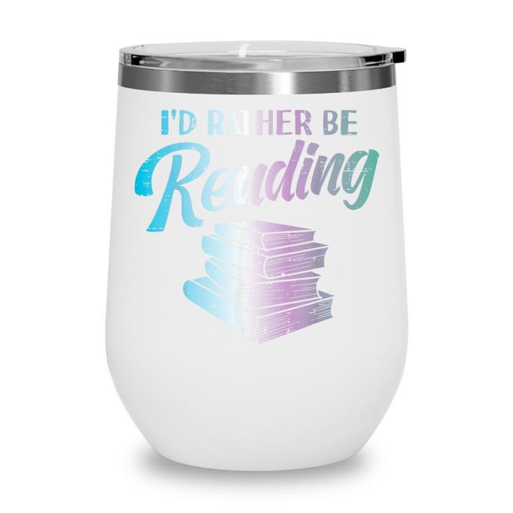 Id Rather Be Reading Book Librarian Men Women Kids Wine Tumbler