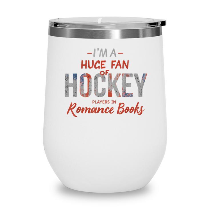 I'm a Huge Fan Of Hockey Players In Romance Books Wine Tumbler