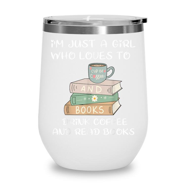 I'm Just a Girl Who Loves To Drink Coffee And Read Books Wine Tumbler