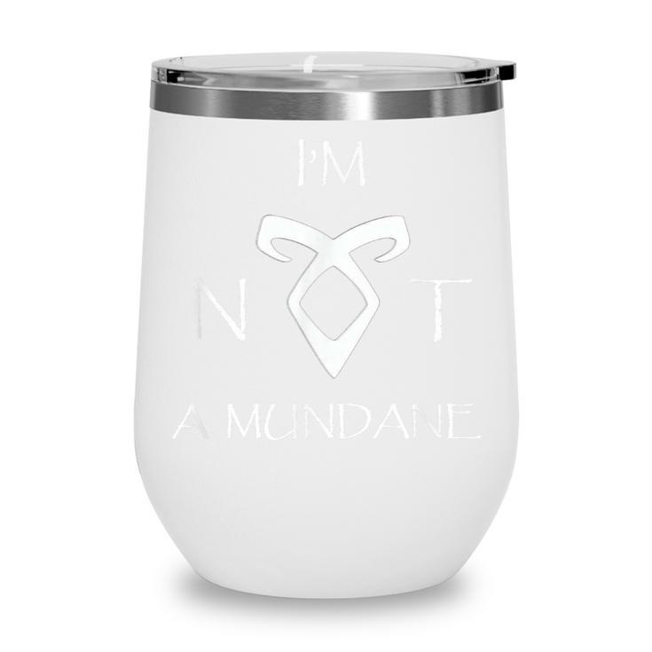 I'm Not a Mundane- Mortal Instruments Fantasy Book Lover Wine Tumbler