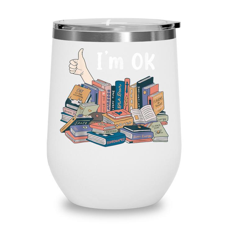 I'm OK Books Pile Books Stack Bibliophile Bookisk Wine Tumbler I'm OK Books Pile Books Stack Bibliophile Bookisk Wine Tumbler