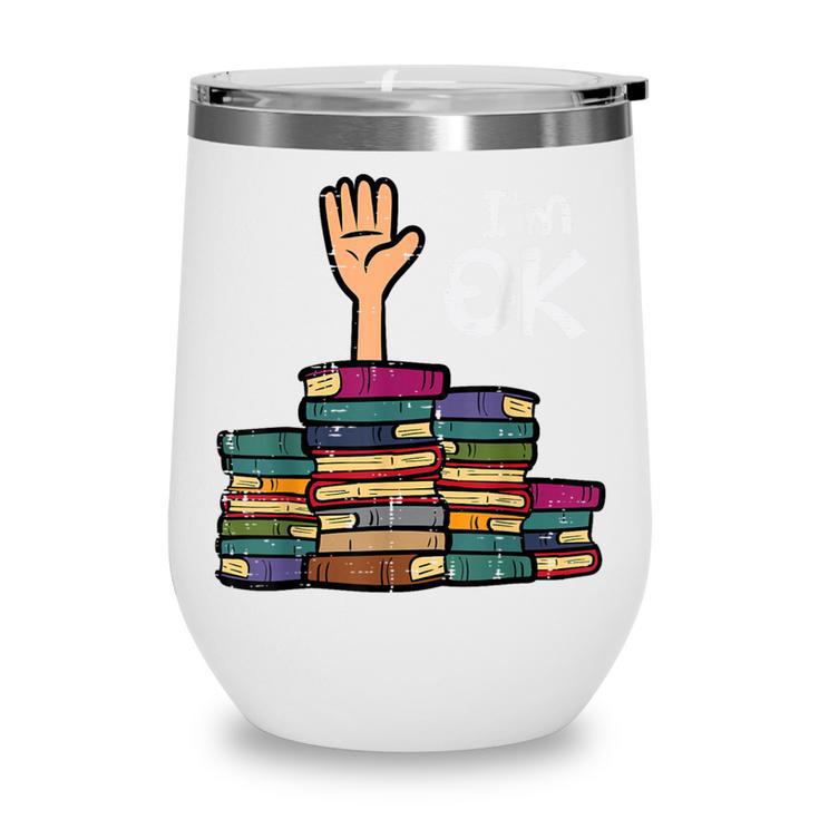 I'm Ok Read Book Reading Librarian Teacher Men Women Wine Tumbler I'm Ok Read Book Reading Librarian Teacher Men Women Wine Tumbler