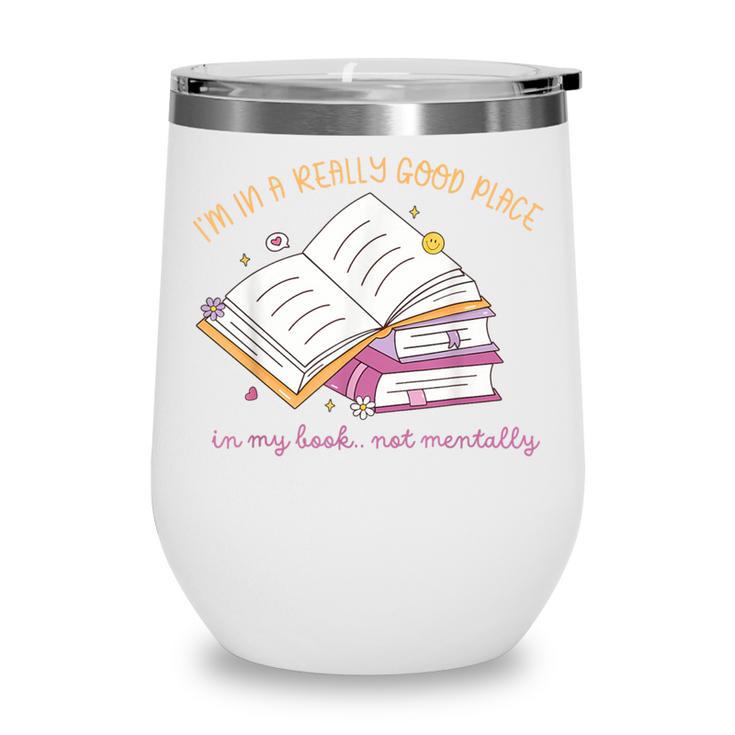 I'm In A Really Good Place In My Book Not Mentally Wine Tumbler