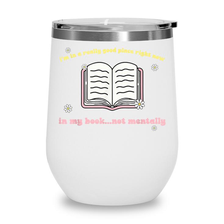 I'm In A Really Good Place Right Now In My Book Wine Tumbler