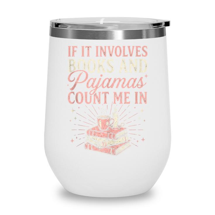 If It Involves Books & Pajamas Count Me In Cute Pajama Night Wine Tumbler If It Involves Books & Pajamas Count Me In Cute Pajama Night Wine Tumbler