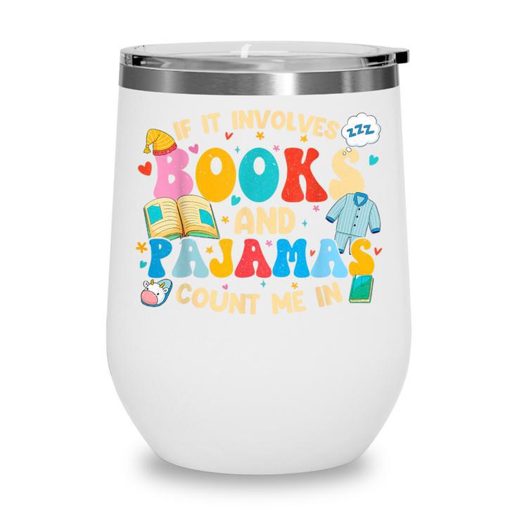 If It Involves Books And Pajamas Count Me In Reading Wine Tumbler