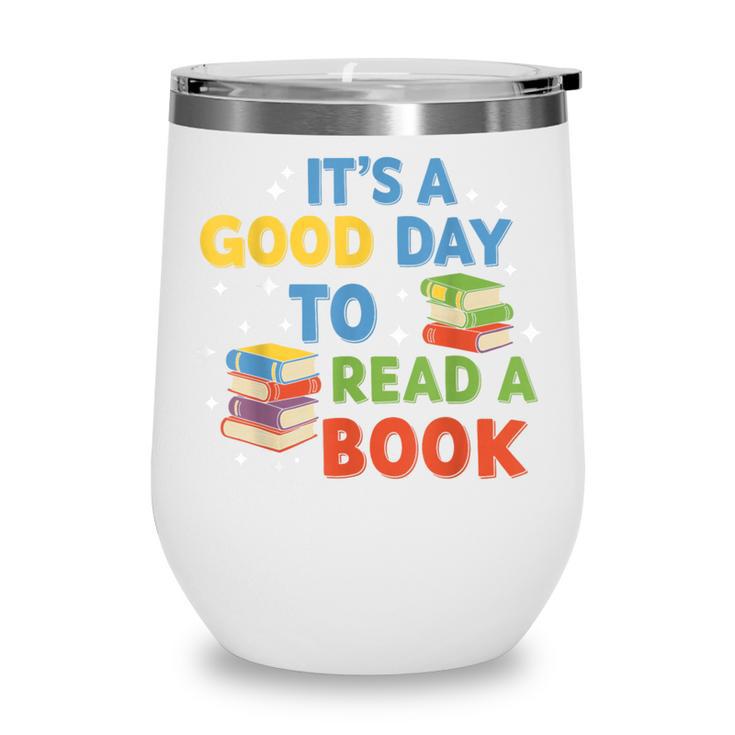 It's a Good Day To Read A Book Lovers Men Women Kids Wine Tumbler