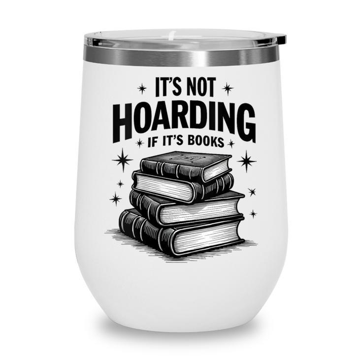 It's Not Hoarding If It's Books Book Lover Readers Wine Tumbler