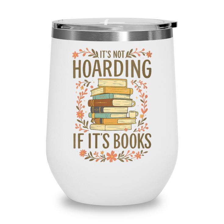It's Not Hoarding If It's Books Book Lover Graphic Wine Tumbler