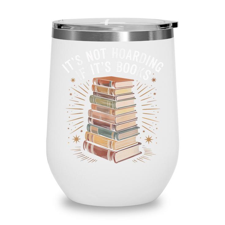 It's Not Hoarding If It's Books Book Reader Lover Wine Tumbler