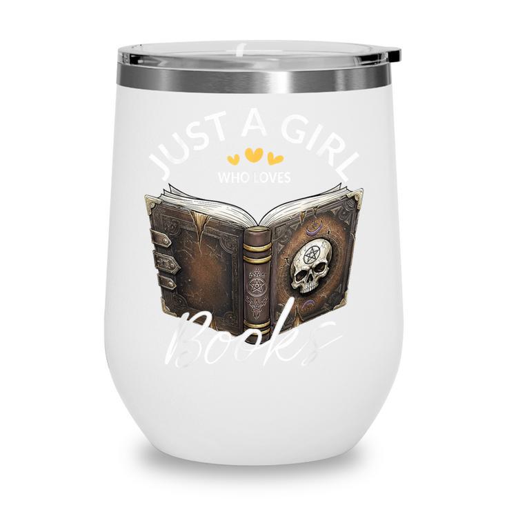 Just A Girl Who Loves Books Witchcraft Spell Book Halloween Wine Tumbler Just A Girl Who Loves Books Witchcraft Spell Book Halloween Wine Tumbler