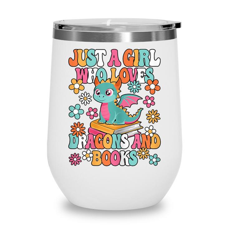 Just A Girl Who Loves Dragons And Books Reading Bookworm Wine Tumbler