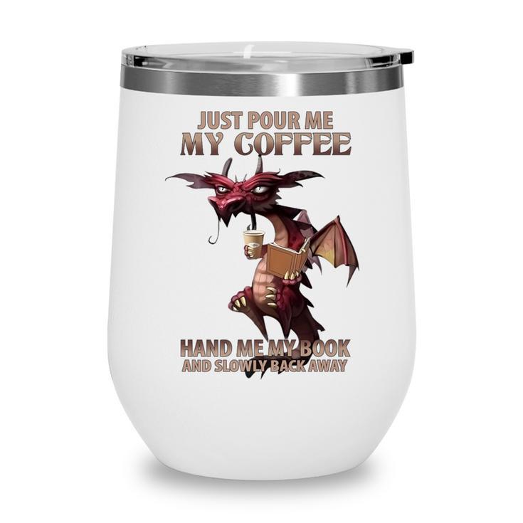 Just Pour Me My Coffee Hand Me My Book And Slowly Back Away Premium Wine Tumbler