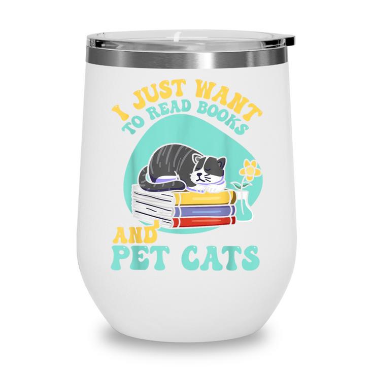 I Just Want To Read Books And Pet Cats Cat Book Lovers Wine Tumbler