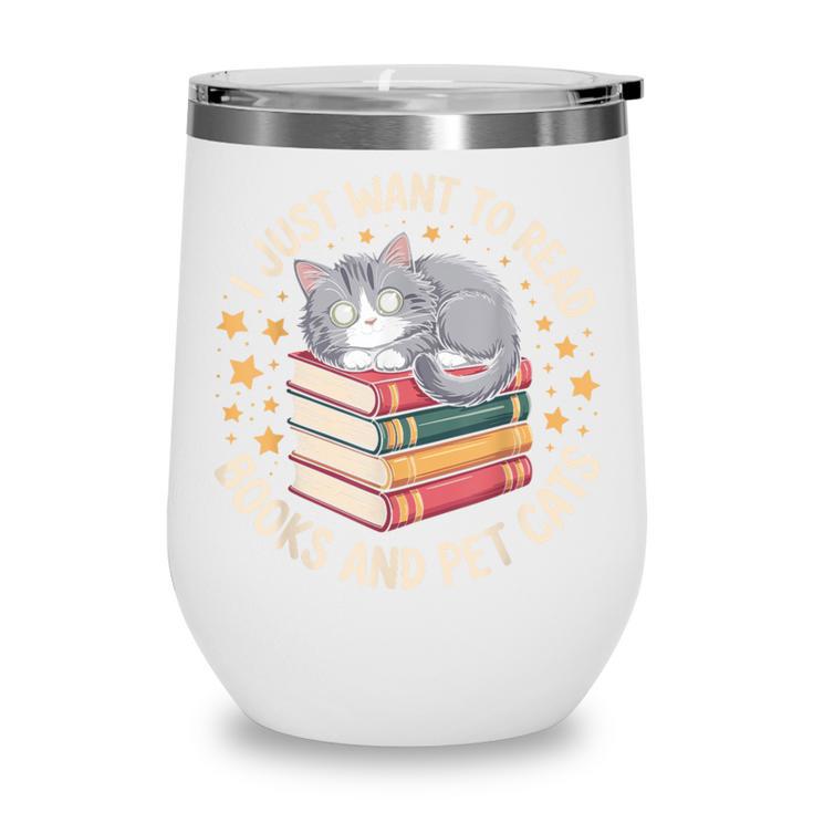 I Just Want To Read Books And Pet Cats Cat And Book Wine Tumbler I Just Want To Read Books And Pet Cats Cat And Book Wine Tumbler