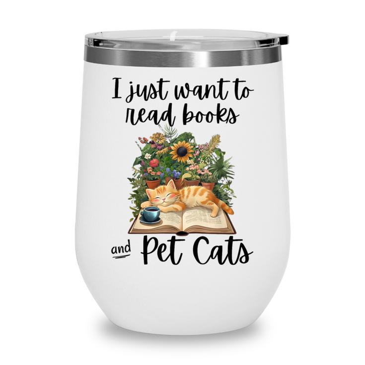 I Just Want To Read Books And Pet Cats Cat Lover Wine Tumbler