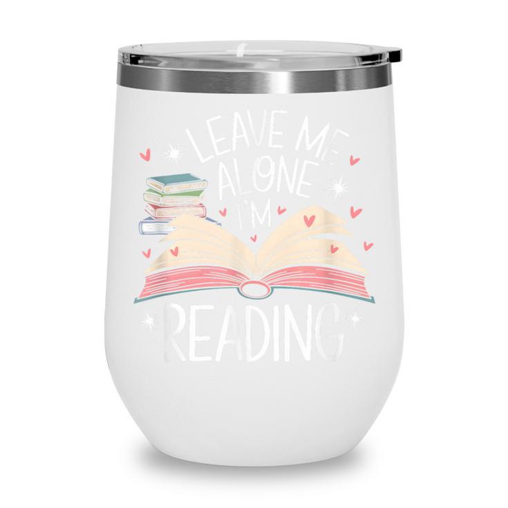 Leave Me Alone I'm Reading Book Lover Reading Lover Wine Tumbler