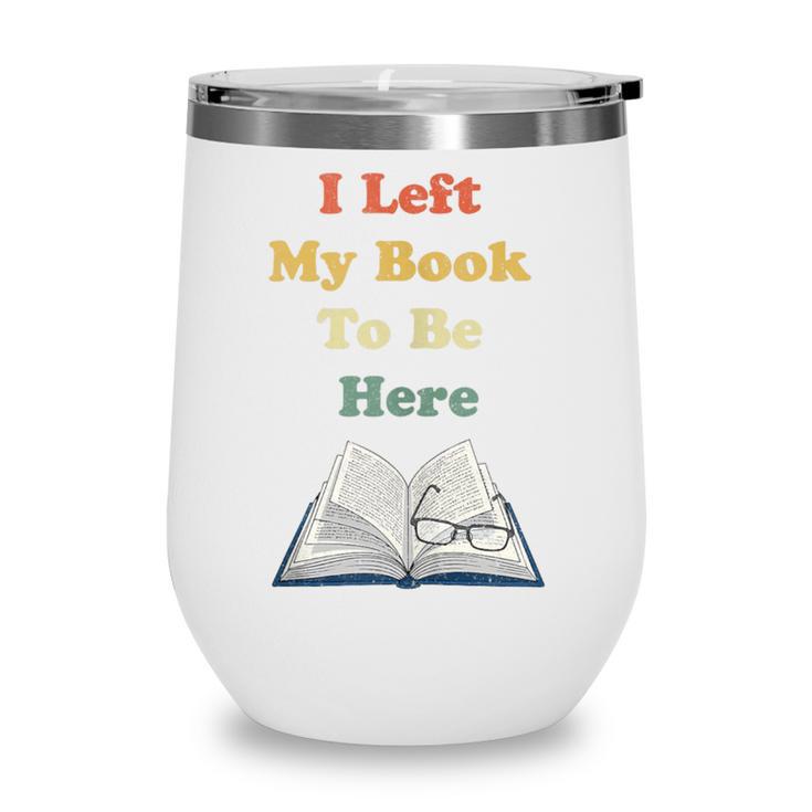 I Left My Book To Be Here Vintage Bookworm Wine Tumbler