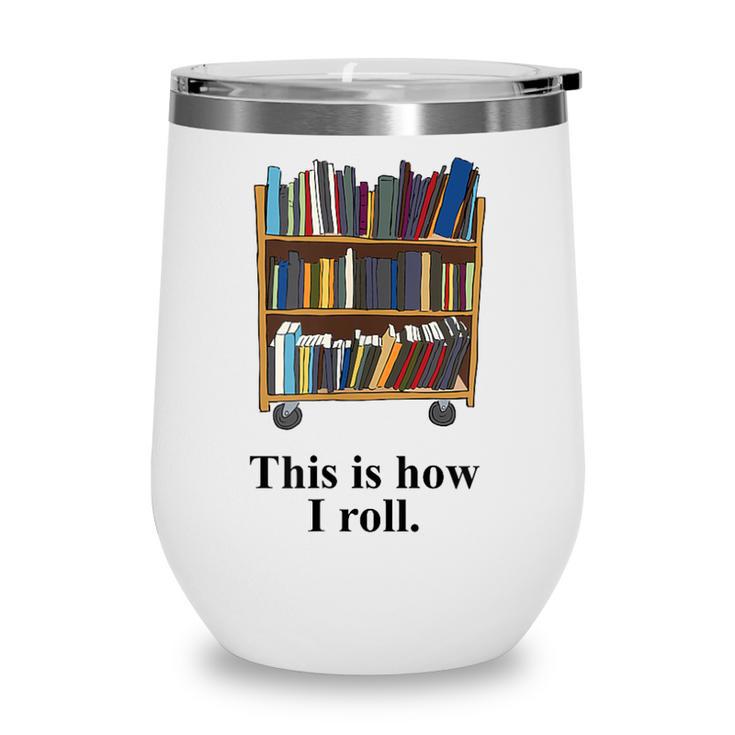Librarian Book Return Cart This Is How I Roll Wine Tumbler