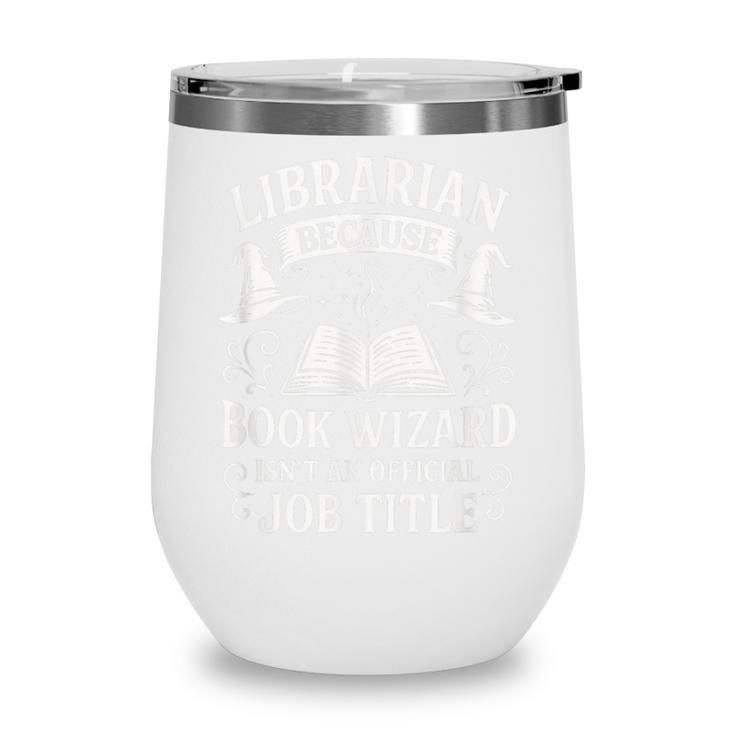 Librarian Because Book Wizard Library Humor Wine Tumbler