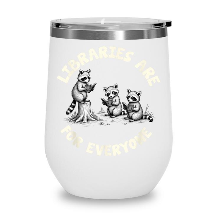 Libraries Are For Everyone Read Banned Book Librarian Reader Wine Tumbler Libraries Are For Everyone Read Banned Book Librarian Reader Wine Tumbler