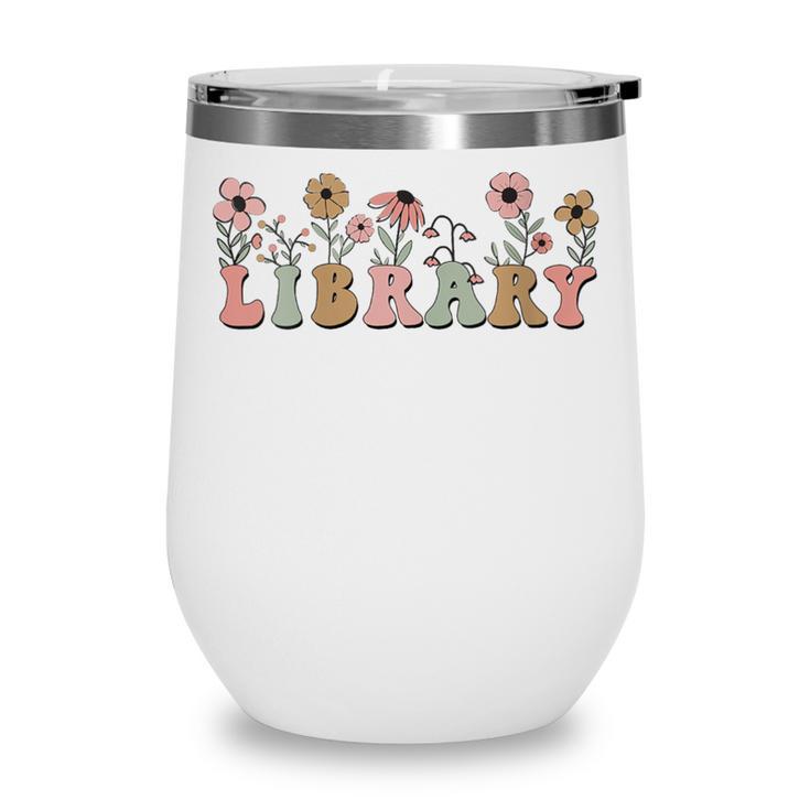 Library Book Lover School Librarian Reading Floral For Women Wine Tumbler Library Book Lover School Librarian Reading Floral For Women Wine Tumbler