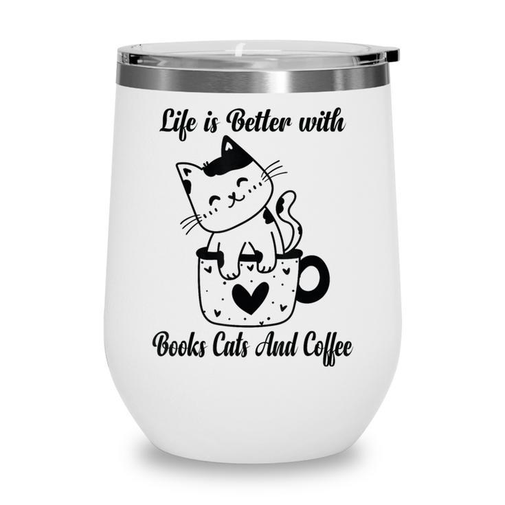 Life Is Better With Books Cats And Coffee Shirt Wine Tumbler