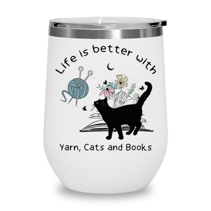 Life Is Better With Yarn Cats And Books Wine Tumbler