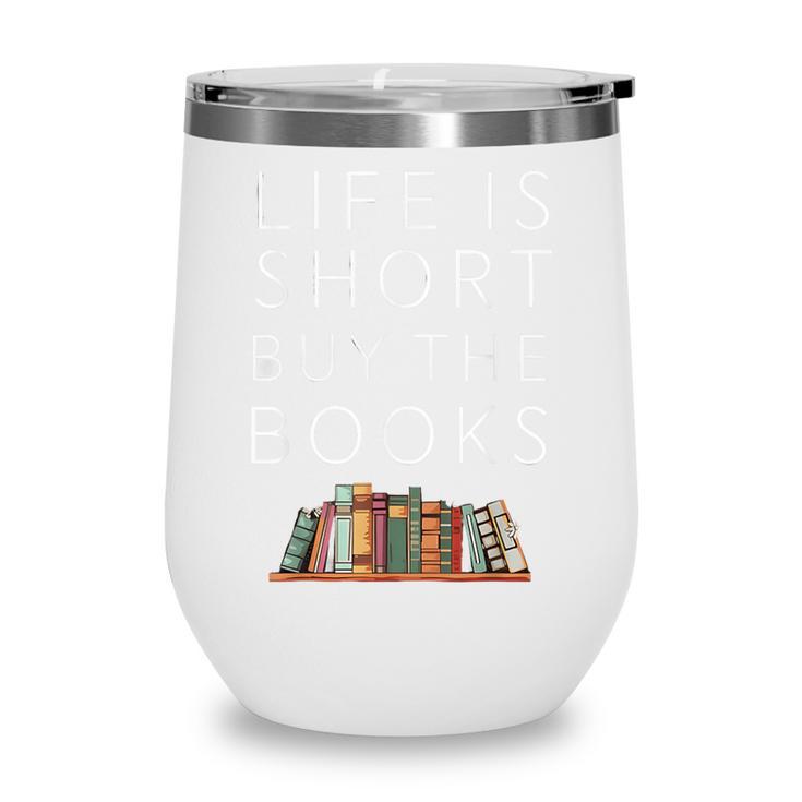 Life Is Short Buy Books Quote For Bookworms Wine Tumbler Life Is Short Buy Books Quote For Bookworms Wine Tumbler