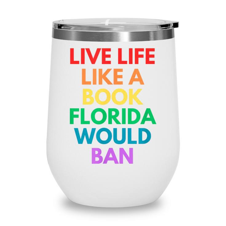Live Life Like A Book Florida Would Ban Gay Rights LGBTQ Wine Tumbler