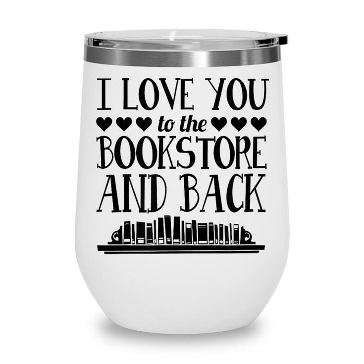 I Love You To The Bookstore And Back Wine Tumbler