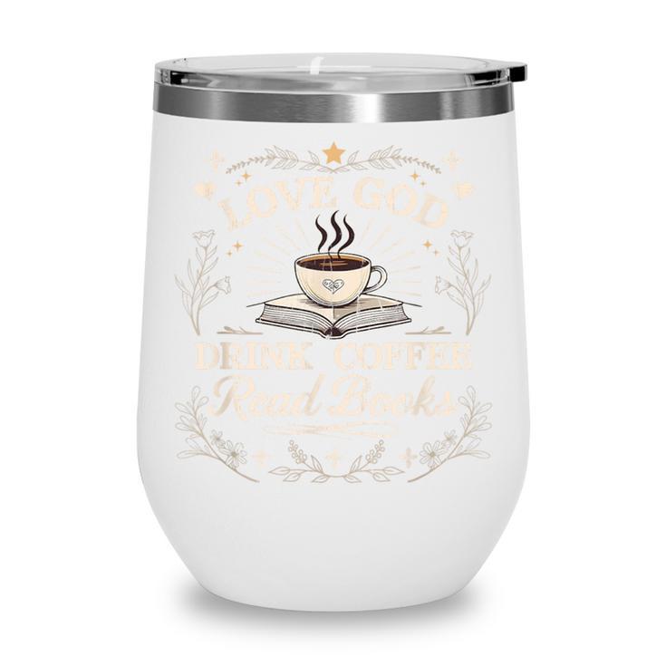 Love God Drink Coffee Read Books Coffee & Jesus Wine Tumbler Love God Drink Coffee Read Books Coffee & Jesus Wine Tumbler