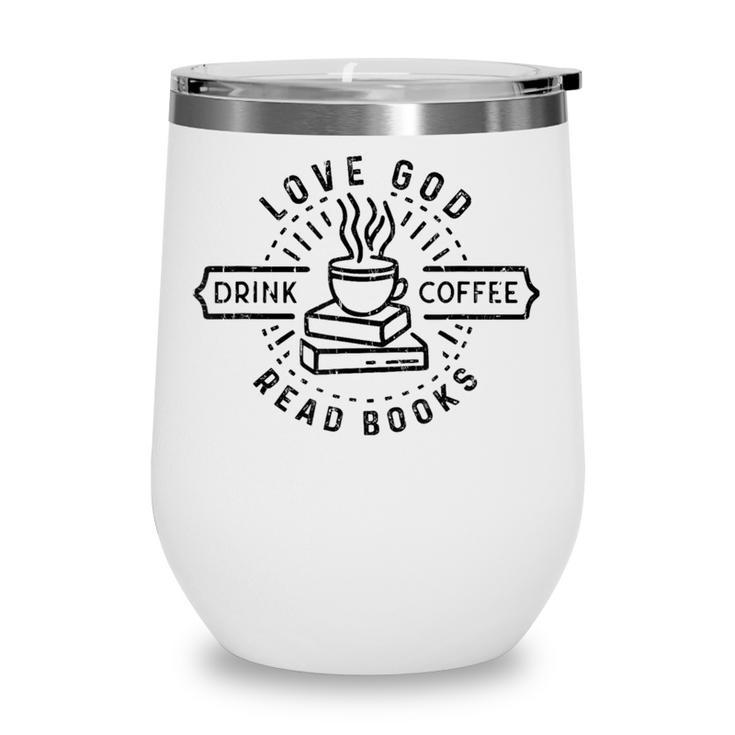 Love God Drink Coffee Read Books Book Lover Wine Tumbler