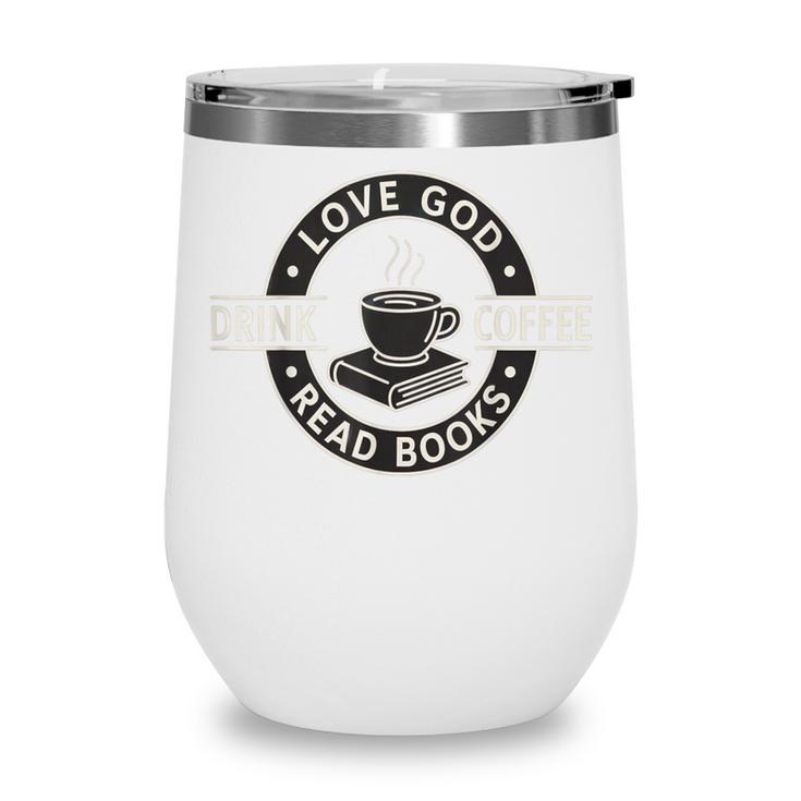 Love God Drink Coffee Read Books Lover Christian Vintage Wine Tumbler Love God Drink Coffee Read Books Lover Christian Vintage Wine Tumbler