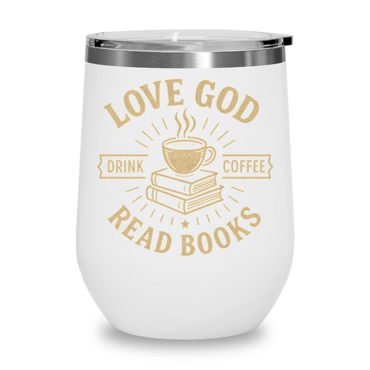 Love God Drink Coffee Read Books Lovers Vintage Christian Wine Tumbler