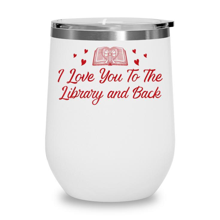 I Love You To The Library And Back Book Lover Quote Wine Tumbler