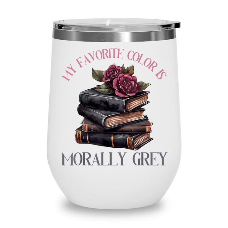 Morally Grey Books Women Morally Grey Is My Favorite Color Wine Tumbler