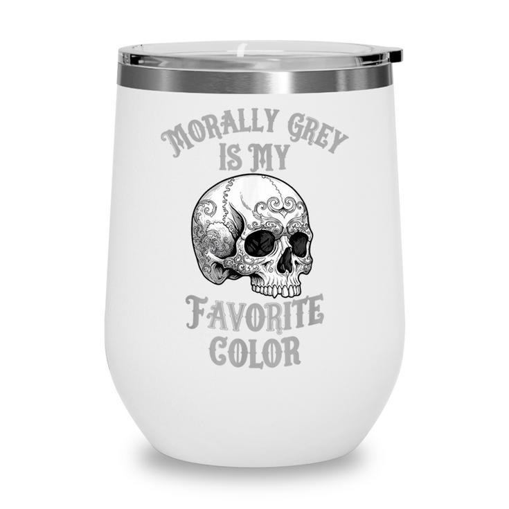 Morally Grey Is My Favorite Color Bookish Skull Wine Tumbler Morally Grey Is My Favorite Color Bookish Skull Wine Tumbler
