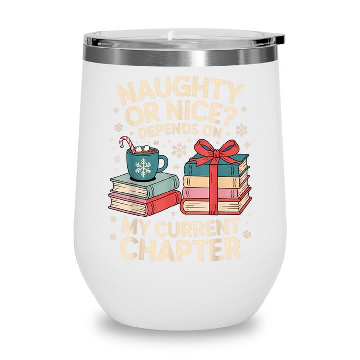 Naughty Or Nice Depends On My Current Chapter Book Lover Wine Tumbler