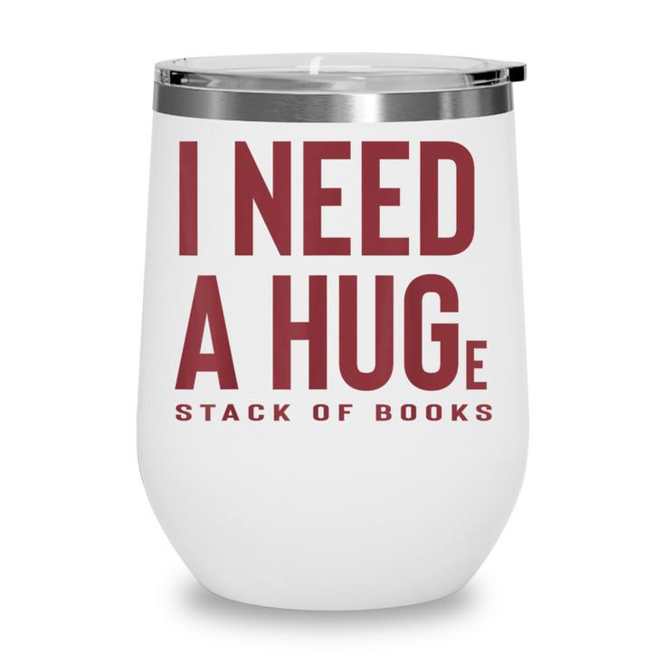i Need a Huge Stack Of Books Wine Tumbler