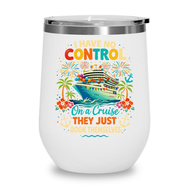 I Have No Control On A Cruise They Book Themselves Vacation Wine Tumbler