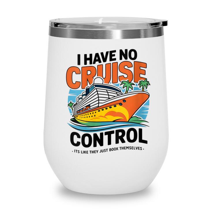 I Have No Cruise Trip Control They Book Themselves Wine Tumbler