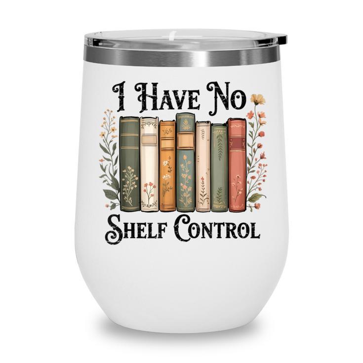 I Have No Shelf Control Flower Book Bookish Wine Tumbler