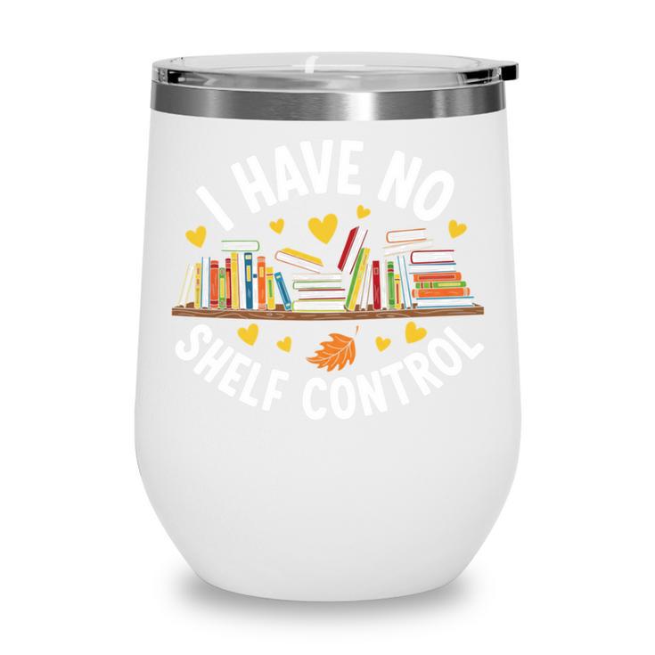 I Have No Shelf Control Witty Book Lover Artwork Wine Tumbler