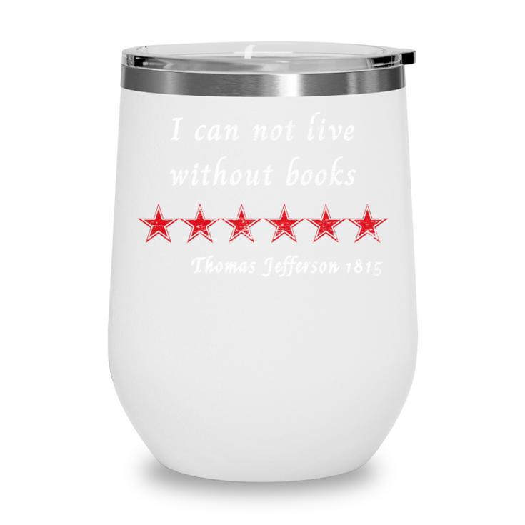I Can Not Live Without Books Thomas Jefferson Quote 1815 Wine Tumbler