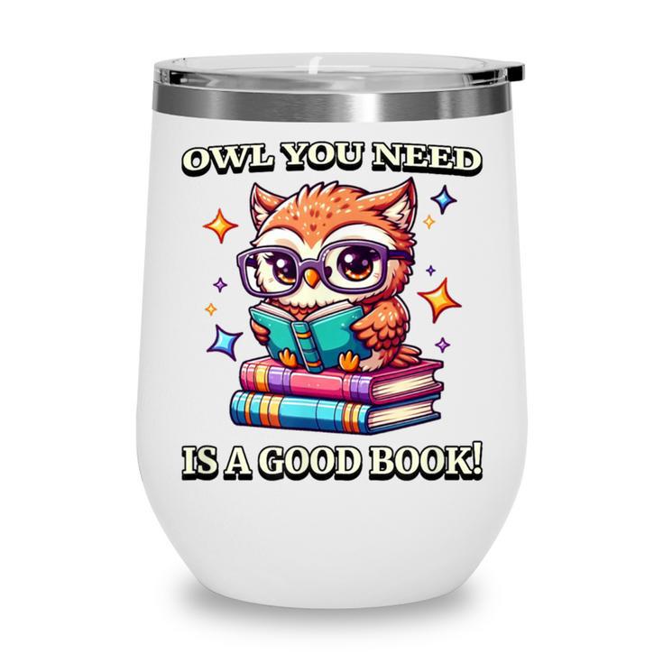 Owl You Need Is A Good Book Cute Love To Read Back 2 School Wine Tumbler