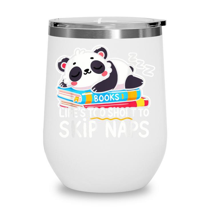 Panda Napping On Books Life’s Too Short To Skip Naps Wine Tumbler